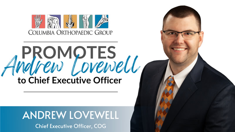 Columbia Orthopaedic Group Elevates Andrew Lovewell To Chief Executive Officer